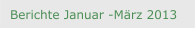 Berichte Januar -M&auml;rz 2013