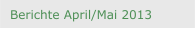 Berichte April/Mai 2013