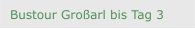 Bustour Gro&szlig;arl bis Tag 3