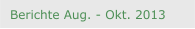 Berichte Aug. - Okt. 2013